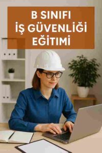 B Sınıfı İş Güvenliği Eğitimi 1 B Sınıfı İş Güvenliği Eğitimi